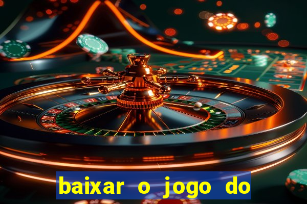 baixar o jogo do tigrinho que ganha dinheiro