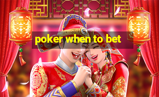 poker when to bet