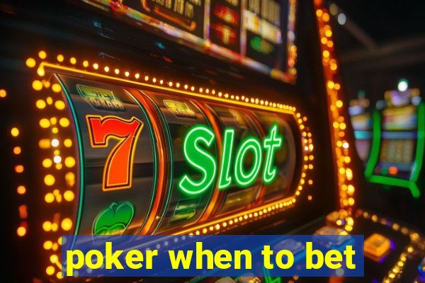 poker when to bet