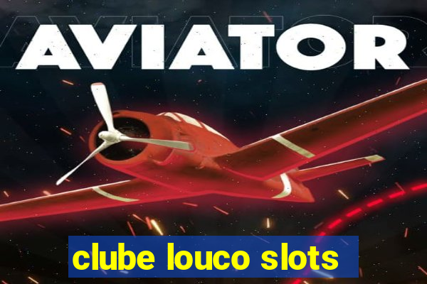 clube louco slots