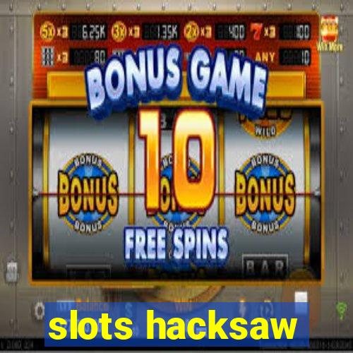 slots hacksaw