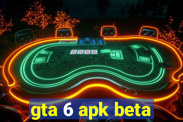 gta 6 apk beta