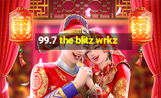 99.7 the blitz wrkz