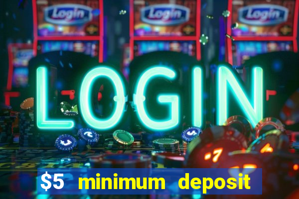 $5 minimum deposit casinos online