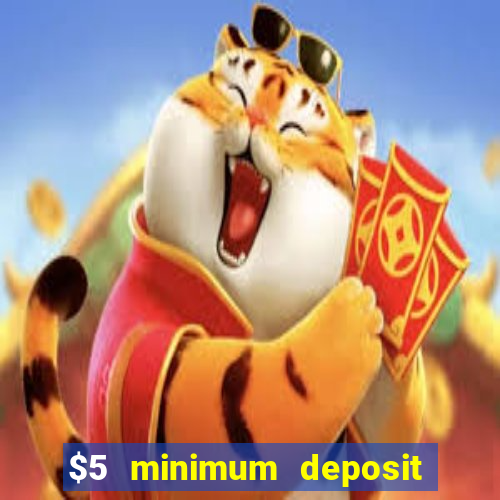 $5 minimum deposit casinos online