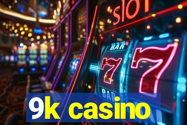 9k casino