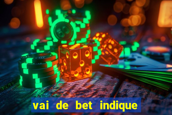 vai de bet indique e ganhe