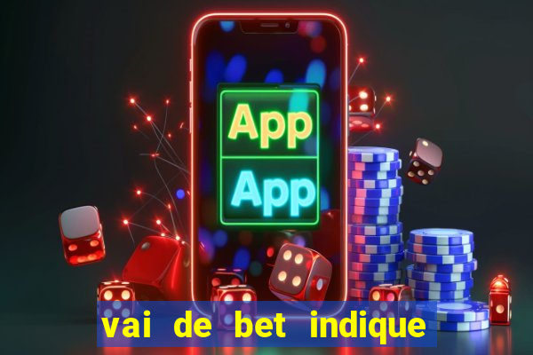 vai de bet indique e ganhe