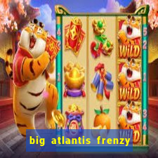 big atlantis frenzy slot free play