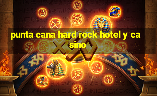 punta cana hard rock hotel y casino