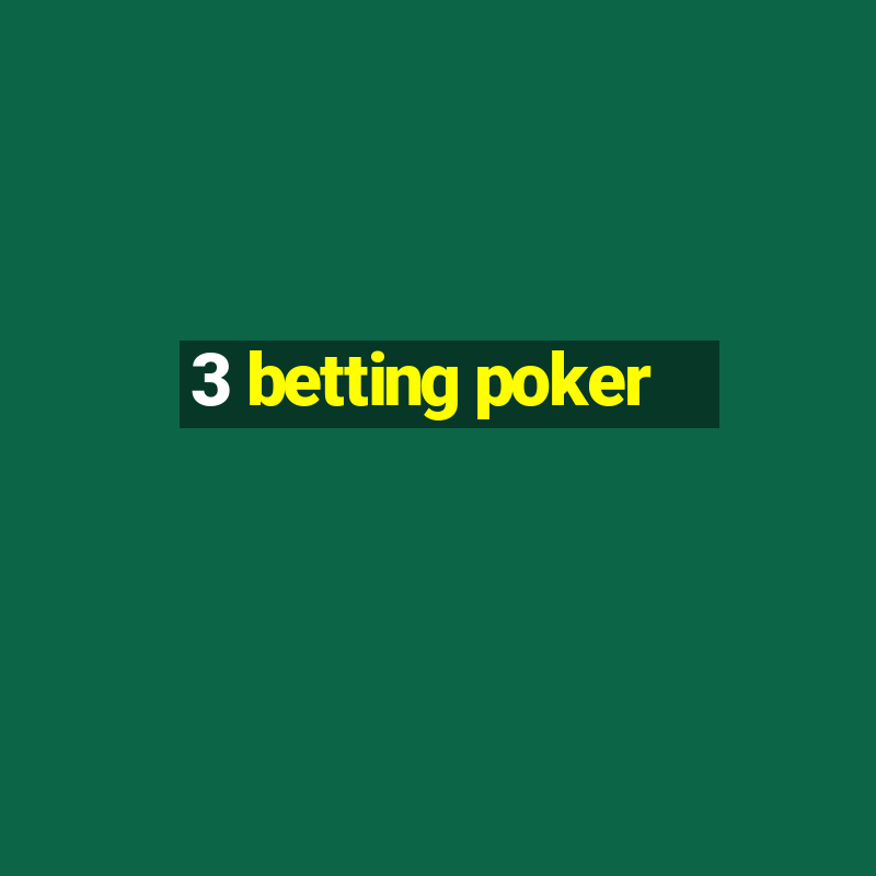 3 betting poker