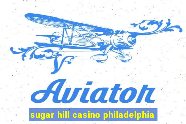 sugar hill casino philadelphia