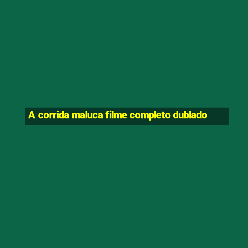 A corrida maluca filme completo dublado