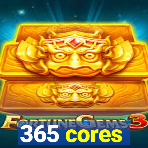 365 cores