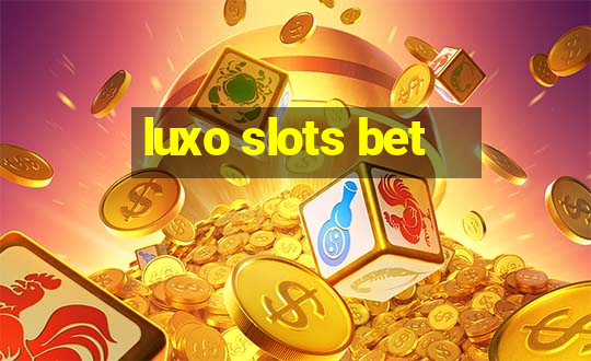 luxo slots bet