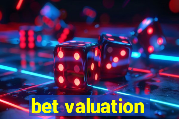 bet valuation