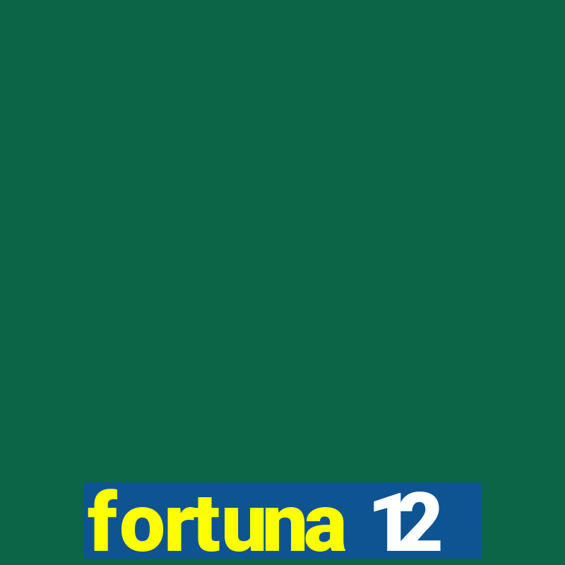 fortuna 12