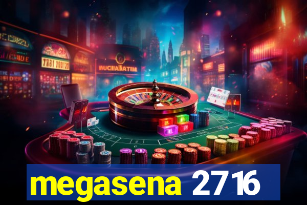 megasena 2716