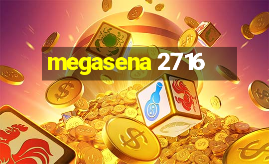 megasena 2716