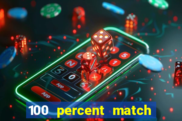 100 percent match casino bonus