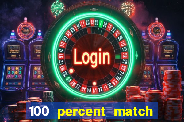 100 percent match casino bonus