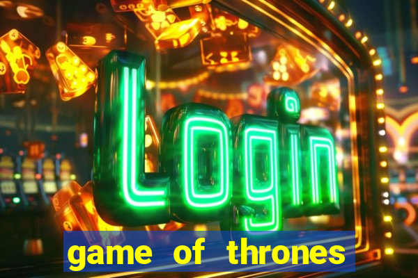 game of thrones slot machines