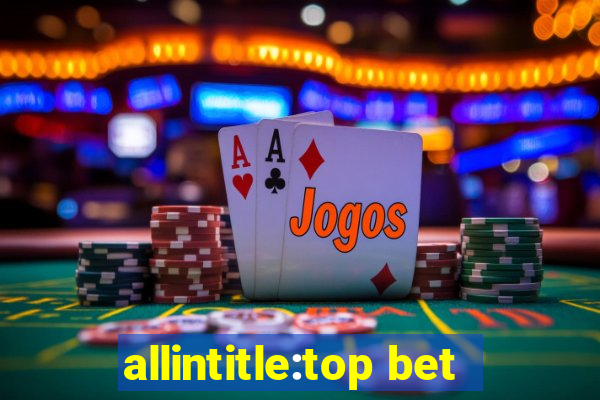 allintitle:top bet