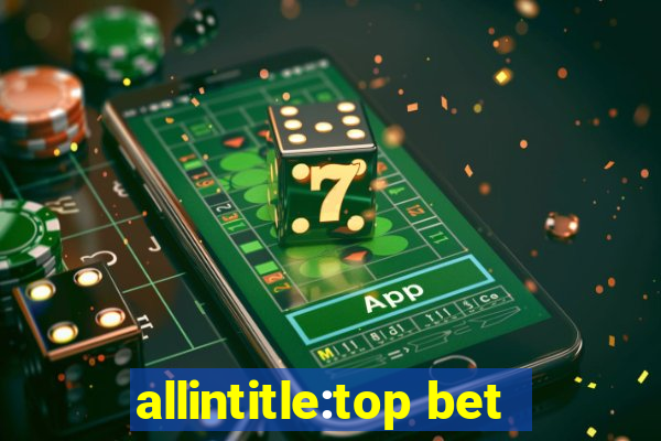 allintitle:top bet