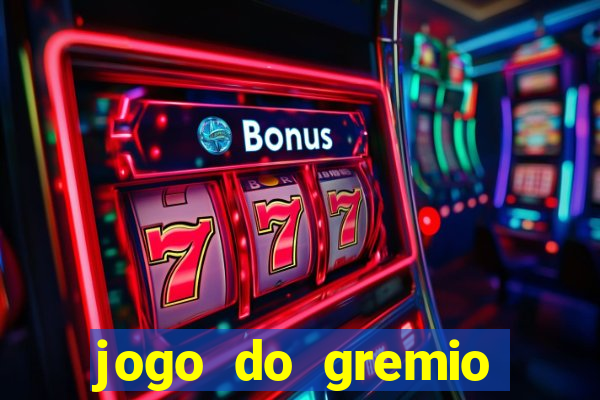 jogo do gremio hoje ao vivo onde assistir