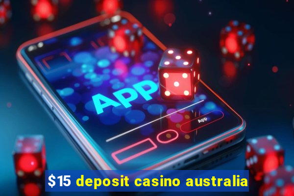 $15 deposit casino australia