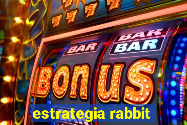 estrategia rabbit