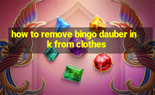 how to remove bingo dauber ink from clothes