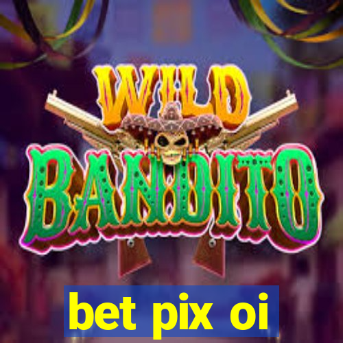 bet pix oi