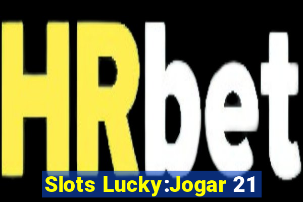 Slots Lucky:Jogar 21