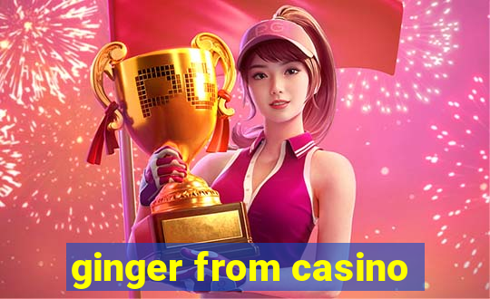 ginger from casino