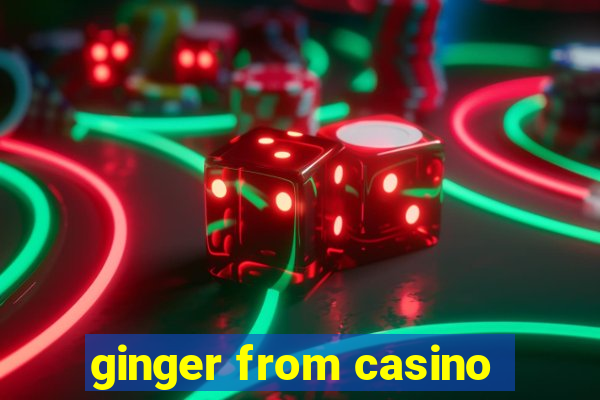 ginger from casino