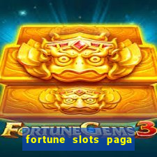 fortune slots paga de verdade