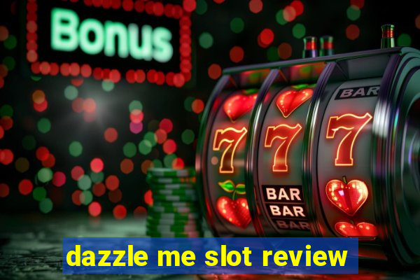 dazzle me slot review