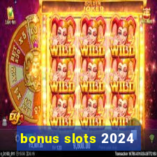 bonus slots 2024