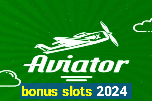 bonus slots 2024