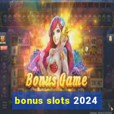 bonus slots 2024