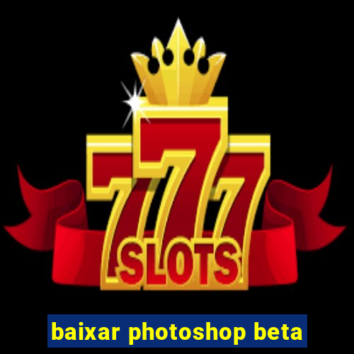 baixar photoshop beta