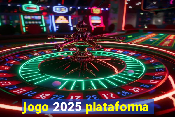 jogo 2025 plataforma