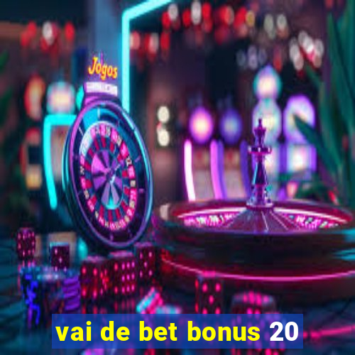 vai de bet bonus 20