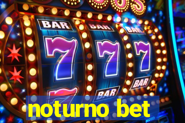 noturno bet