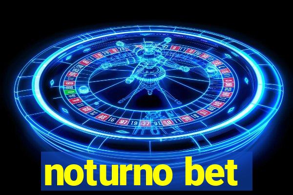 noturno bet