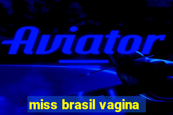 miss brasil vagina