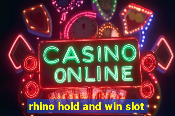 rhino hold and win slot