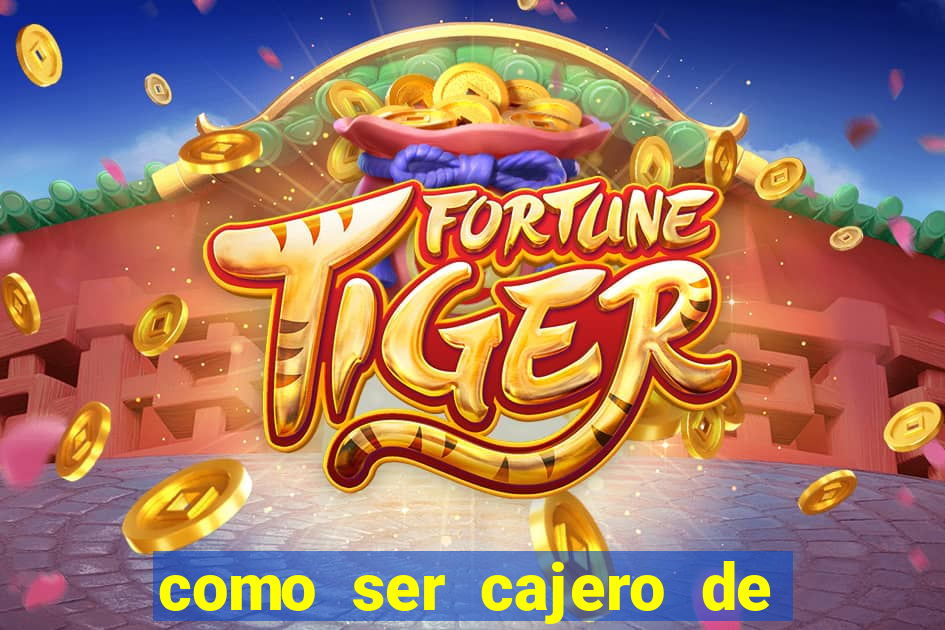 como ser cajero de casino online bet365