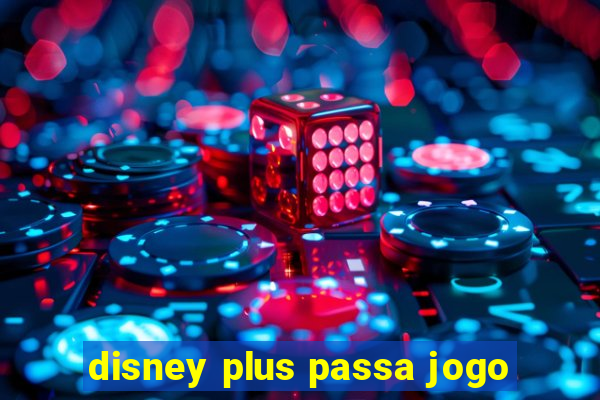 disney plus passa jogo